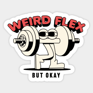 Weird flex but okay Sticker